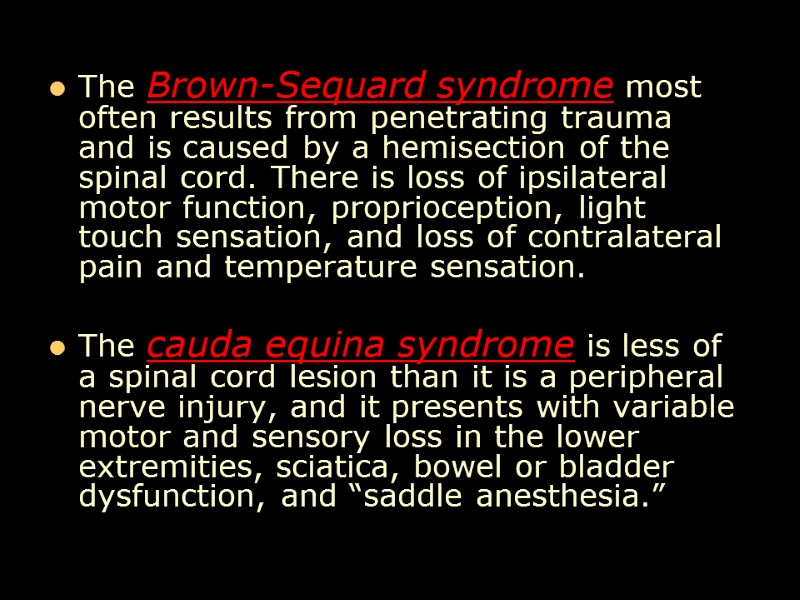 The Brown-Sequard syndrome most often results from penetrating trauma and is caused by a